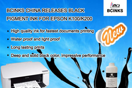 BCinks China relesses black pigment ink for EPSON K100/K200